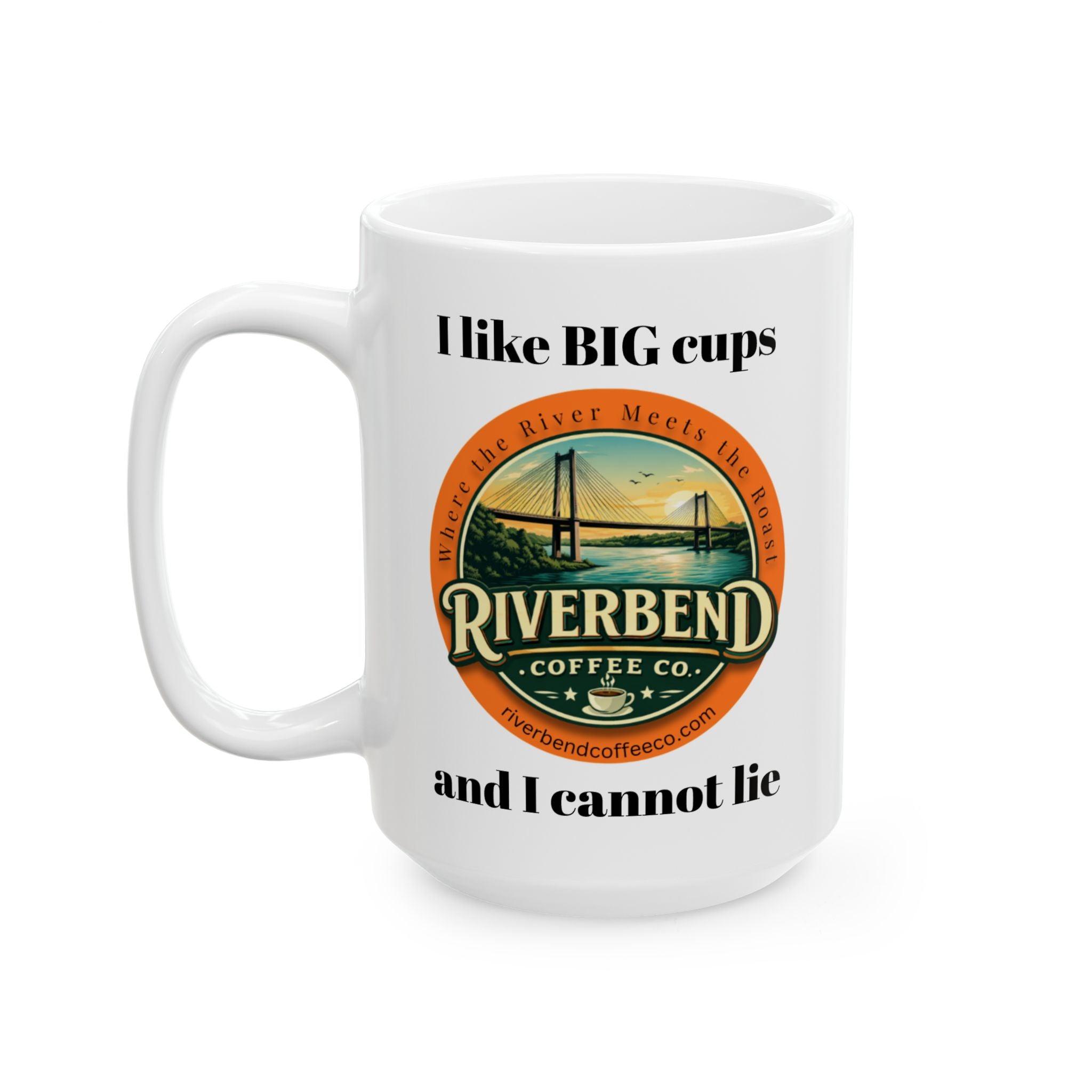 Ceramic Mug - I like BIG cups and I cannot lie